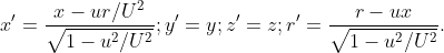 x'=\frac{x-ur/U^2}{\sqrt{1-u^2/U^2}}; y'=y; z'=z; r'=\frac{r-ux}{\sqrt{1-u^2/U^2}}.